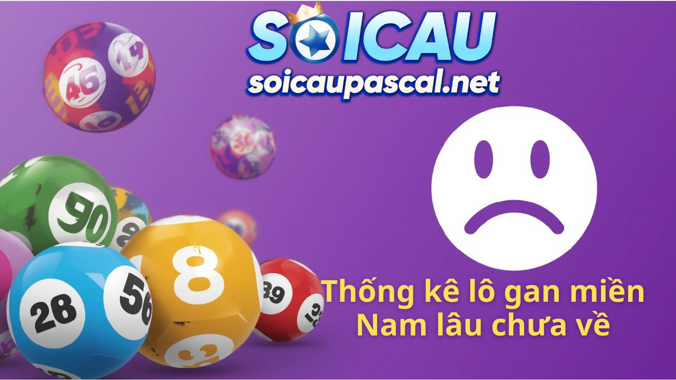 Lô gan miền nam lâu chưa về 247 - Thống kê lô gan XSMN hôm nay